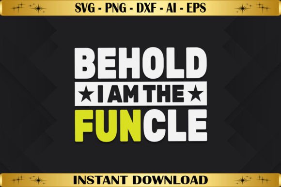 Behold I Am the Funcle Fun Uncle Graphics