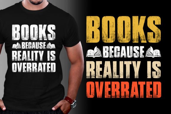 Books Because Reality is Overrated Graphics & T-Shirt Designs
