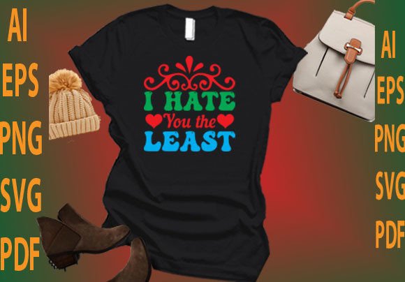 I Hate You the Least: Graphics & T-Shirt Designs