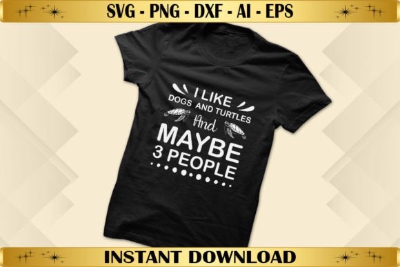 I Like Dogs Turtles and Maybe 3 People Graphics