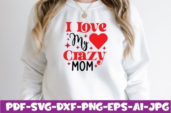 I Love My Crazy Mom Graphics & T-Shirt Designs