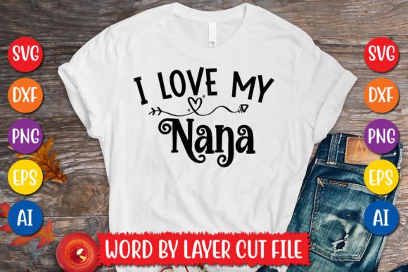 I Love My Nana Svg Design: Graphics for T-Shirt Designs & Handmade Gifts