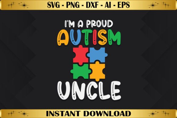 I’m a Proud Autism Uncle Graphics & T-Shirt Designs