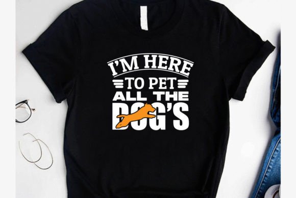 I’m Here to Pet All the Dogs T-Shirt Graphics