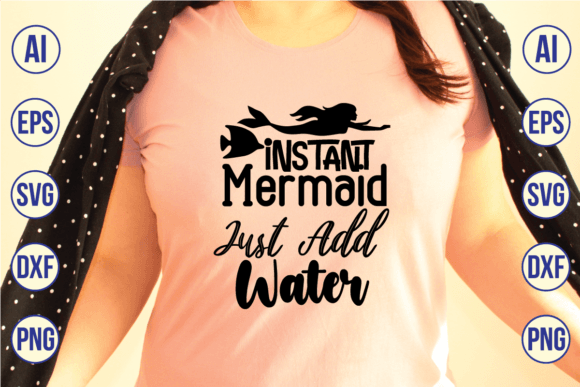 Instant Mermaid Just Add Water SVG Graphics for T-Shirt Designs