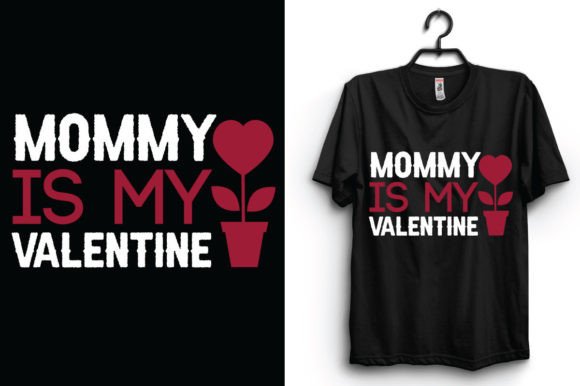 Mommy is My Valentine Graphics & T-Shirt Designs