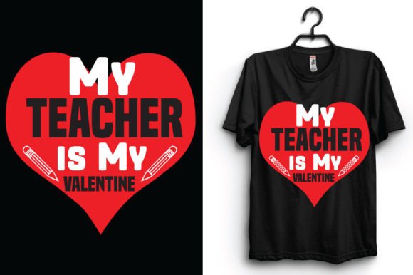 My Teacher Is My Valentine Graphics & T-Shirt Designs