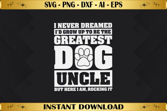Never Dreamed to Be Greatest Dog Uncle Graphics & T-Shirt Designs