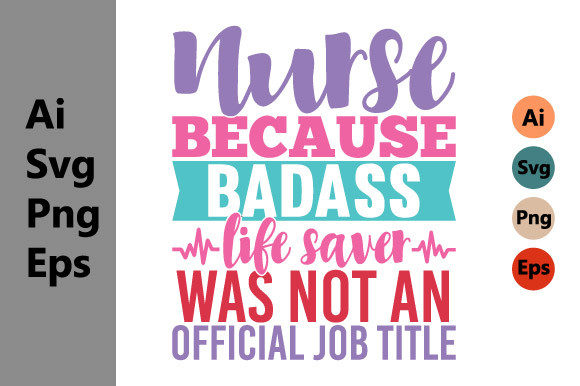 Nurse Because Badass Lifesaver Graphics & T-Shirt Designs