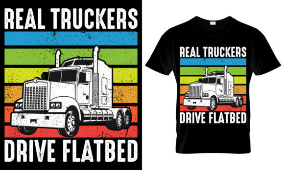 Real Truckers Drive Flatbed Graphics & T-Shirt Designs