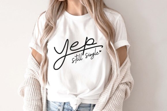 Single Valentine SVG: Yep Still Single Graphics for T-Shirt Designs
