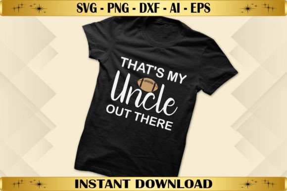 That’s My Uncle Out There Football Graphics & T-Shirt Designs