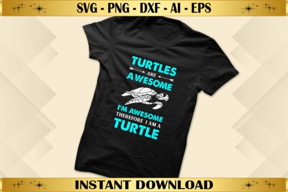 Turtles Are Awesome I m Awesome Graphics & T-Shirt Designs